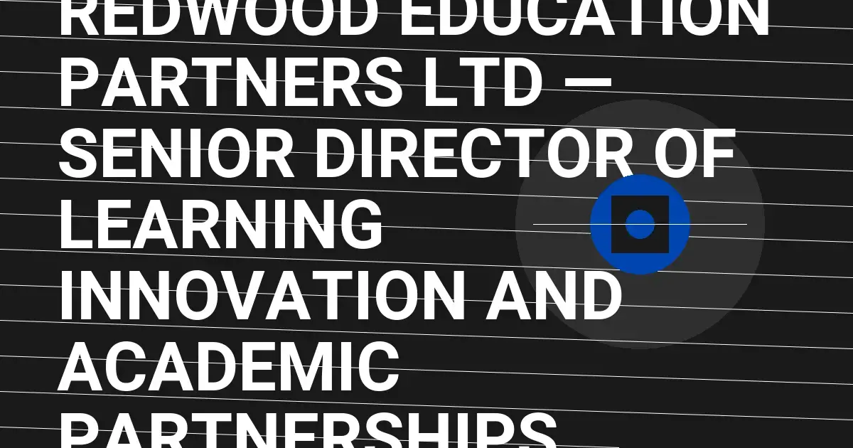 Redwood Education Partners Ltd — Senior Director of Learning Innovation and Academic Partnerships