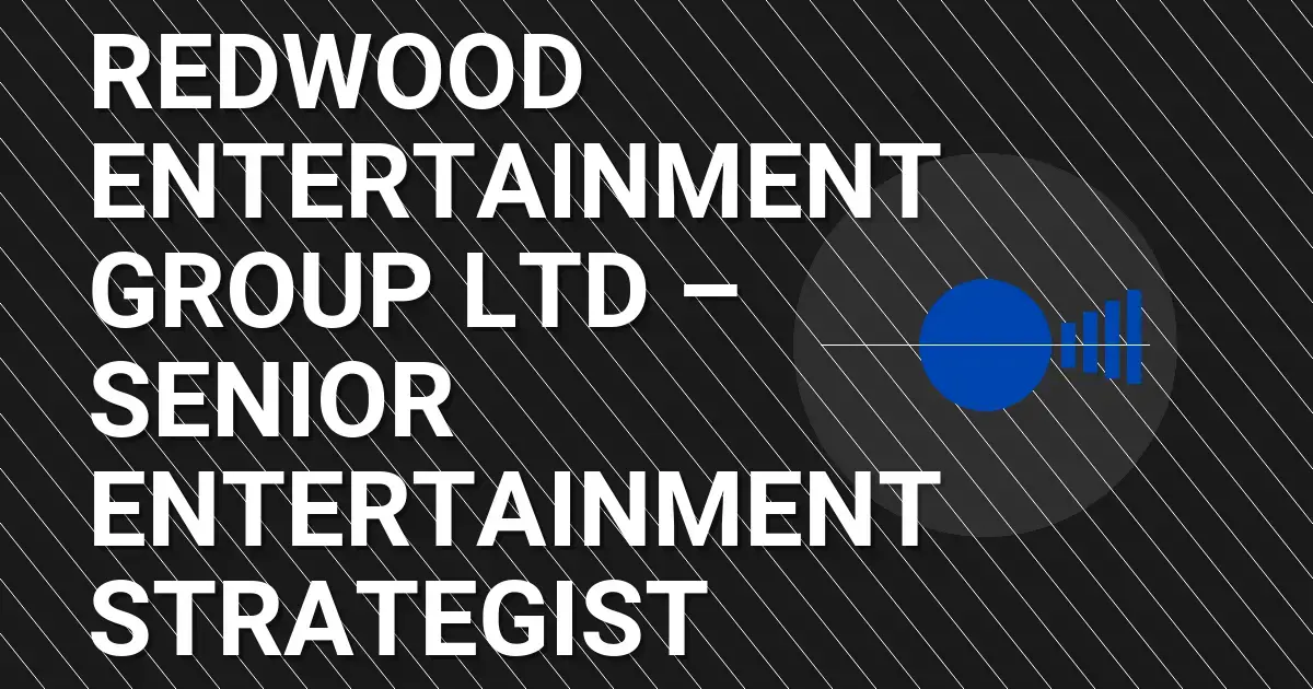 Redwood Entertainment Group Ltd – Senior Entertainment Strategist