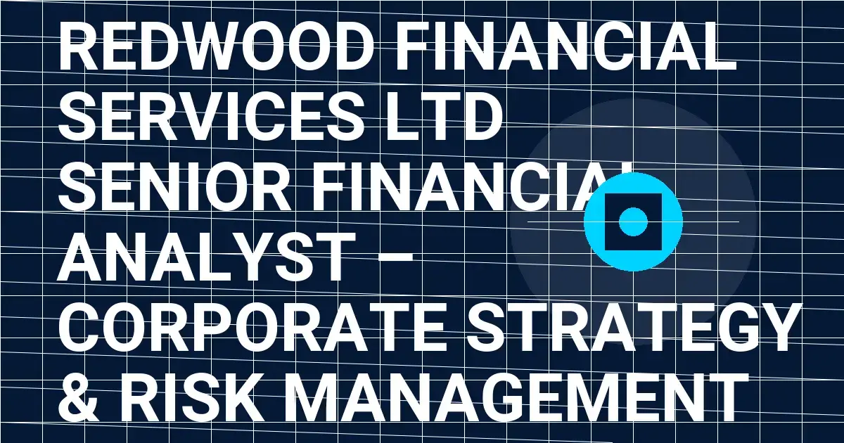 Redwood Financial Services Ltd Senior Financial Analyst – Corporate Strategy & Risk Management