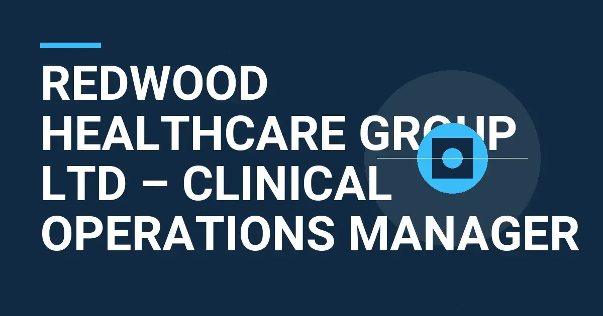 Redwood Healthcare Group Ltd – Clinical Operations Manager