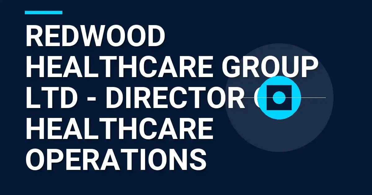 Redwood Healthcare Group Ltd - Director of Healthcare Operations