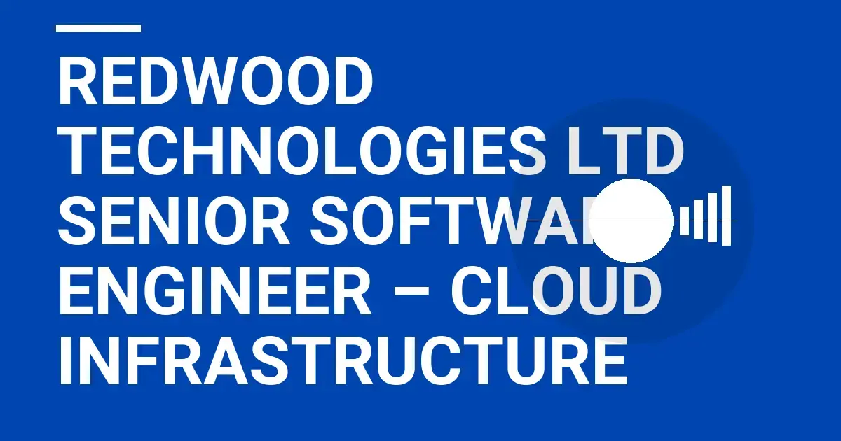 Redwood Technologies Ltd Senior Software Engineer – Cloud Infrastructure
