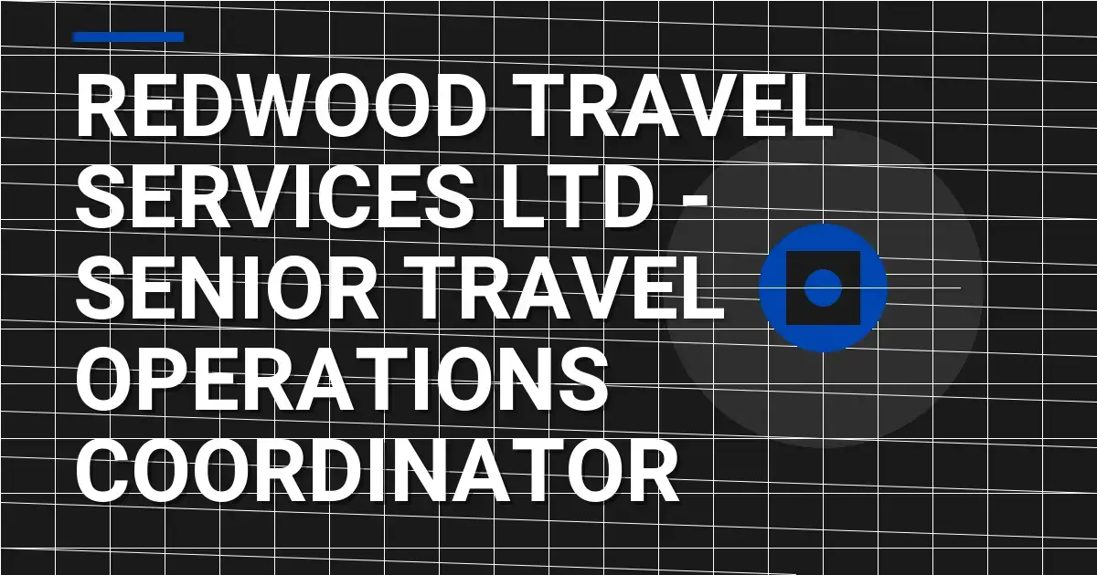 Redwood Travel Services Ltd - Senior Travel Operations Coordinator