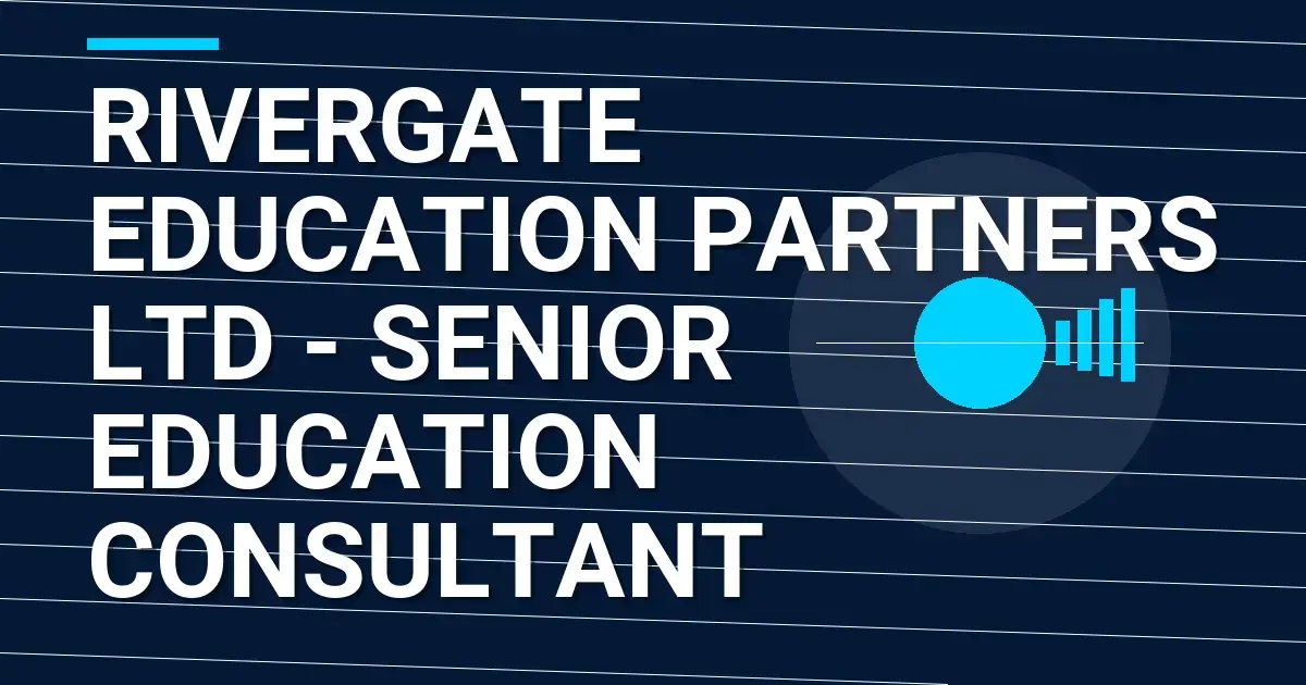 Rivergate Education Partners Ltd - Senior Education Consultant