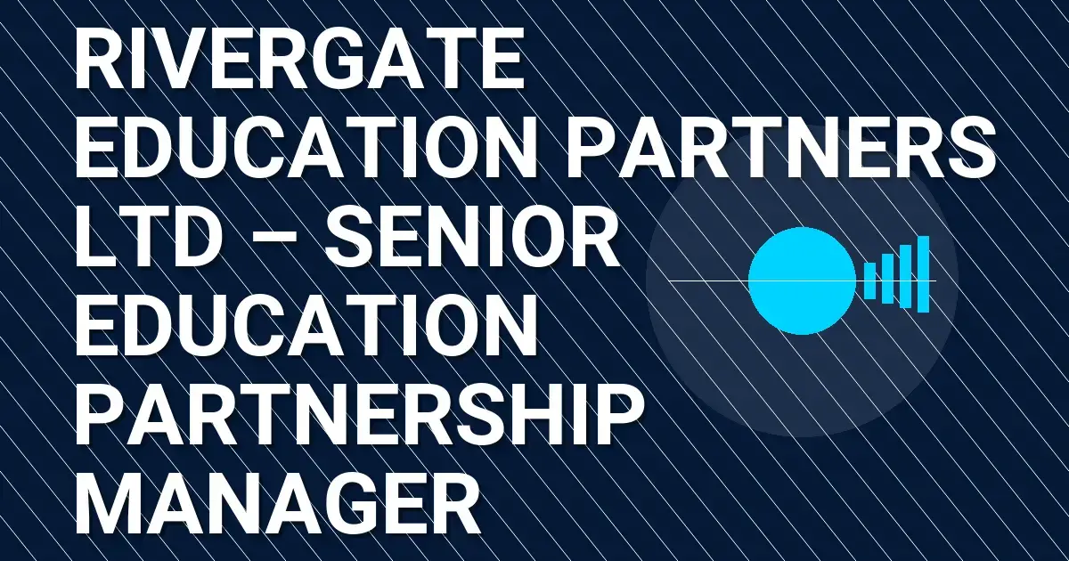 Rivergate Education Partners Ltd – Senior Education Partnership Manager