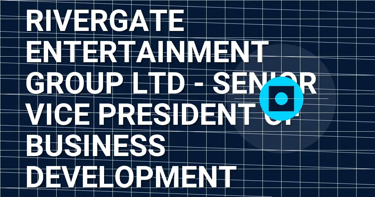 Rivergate Entertainment Group Ltd - Senior Vice President of Business Development