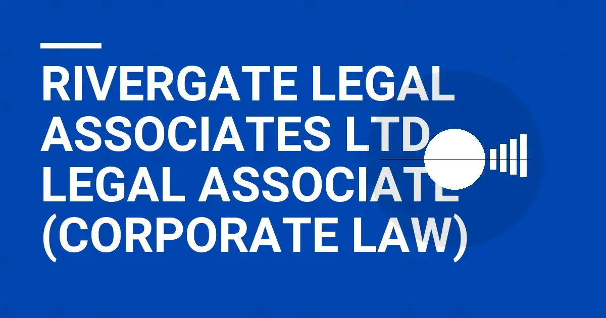 Rivergate Legal Associates Ltd Legal Associate (Corporate Law)