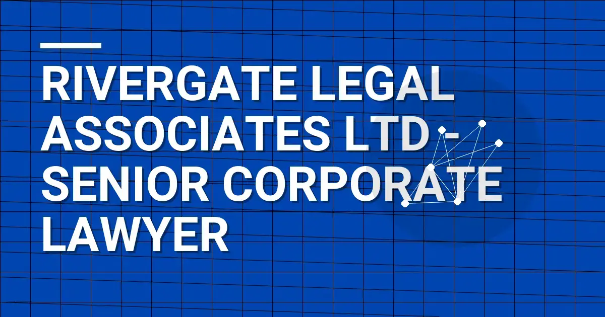 Rivergate Legal Associates Ltd - Senior Corporate Lawyer