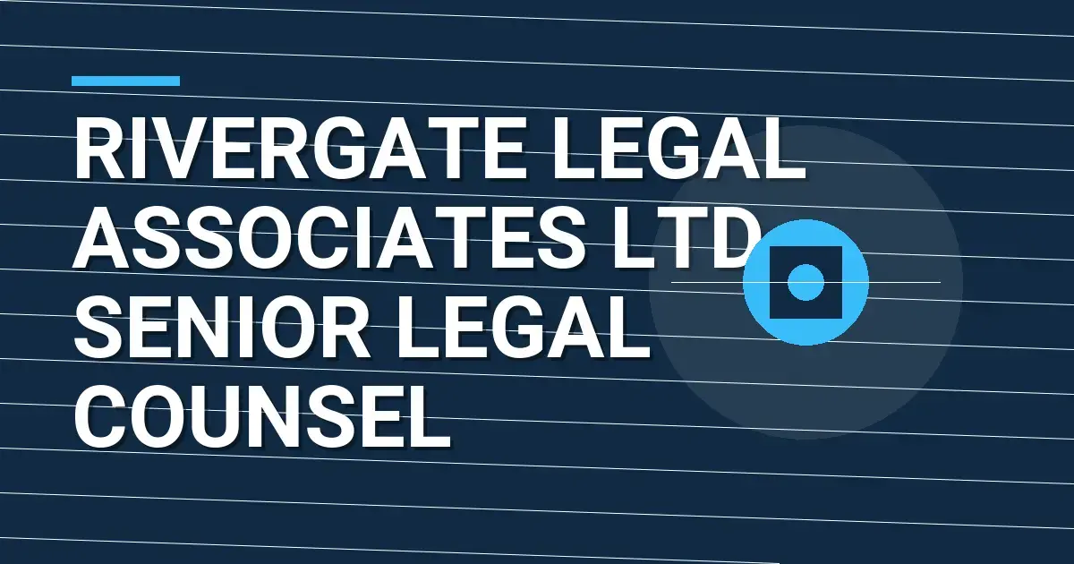 Rivergate Legal Associates Ltd - Senior Legal Counsel