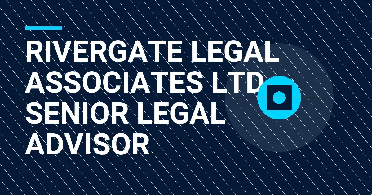 Rivergate Legal Associates Ltd – Senior Legal Advisor