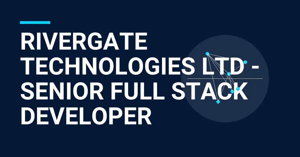 Rivergate Technologies Ltd - Senior Full Stack Developer