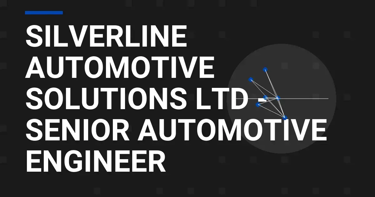 Silverline Automotive Solutions Ltd - Senior Automotive Engineer