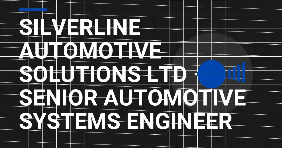 Silverline Automotive Solutions Ltd – Senior Automotive Systems Engineer