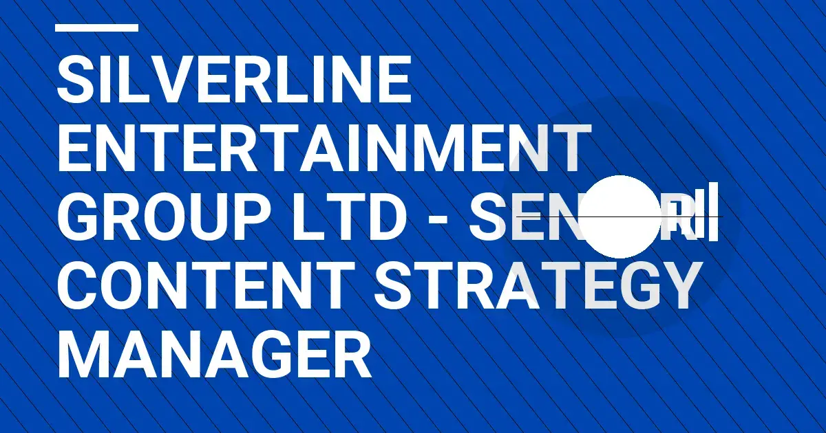 Silverline Entertainment Group Ltd - Senior Content Strategy Manager
