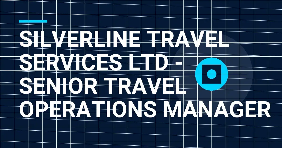 Silverline Travel Services Ltd - Senior Travel Operations Manager