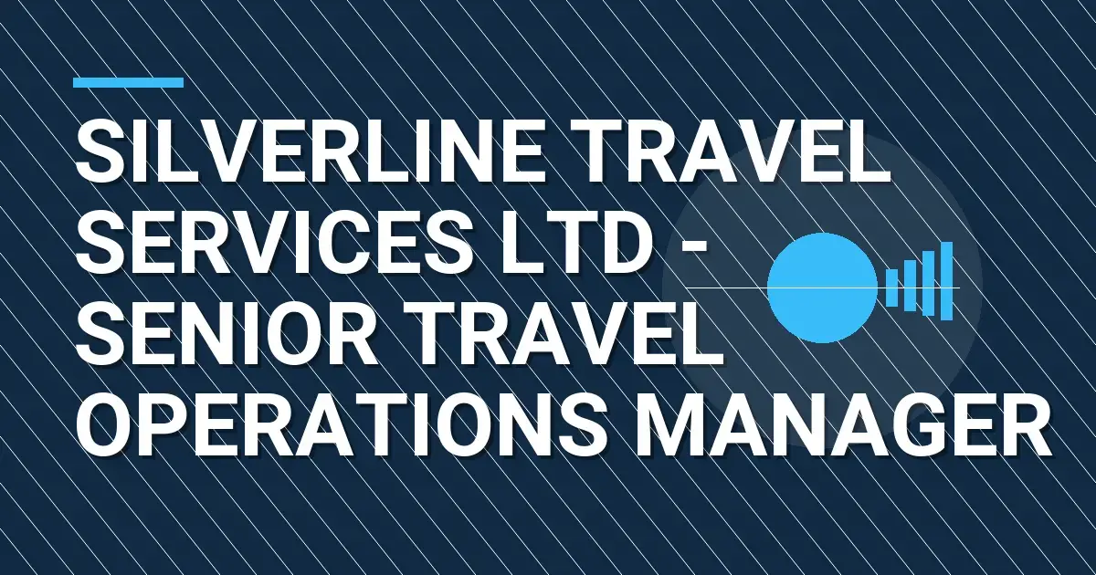 Silverline Travel Services Ltd - Senior Travel Operations Manager