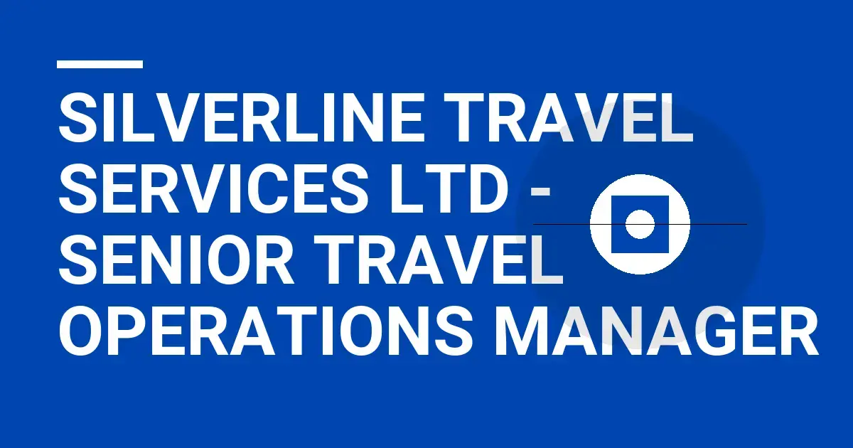 Silverline Travel Services Ltd - Senior Travel Operations Manager
