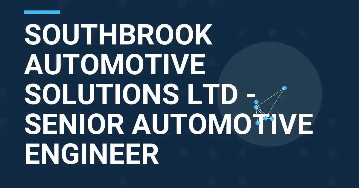 Southbrook Automotive Solutions Ltd - Senior Automotive Engineer