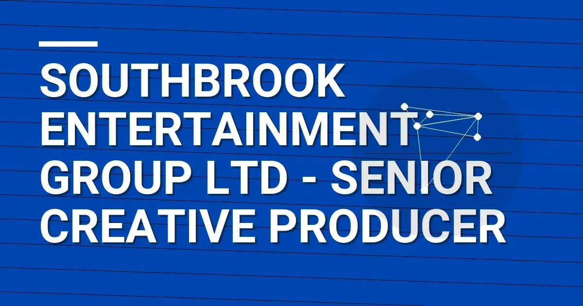 Southbrook Entertainment Group Ltd - Senior Creative Producer
