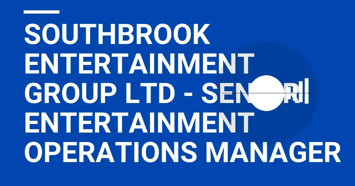 Southbrook Entertainment Group Ltd - Senior Entertainment Operations Manager