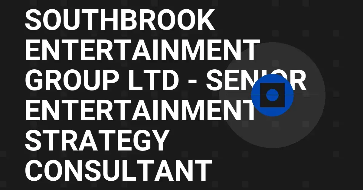 Southbrook Entertainment Group Ltd - Senior Entertainment Strategy Consultant
