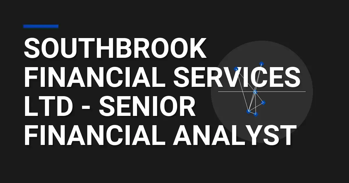 Southbrook Financial Services Ltd - Senior Financial Analyst