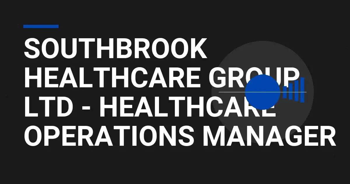 Southbrook Healthcare Group Ltd - Healthcare Operations Manager