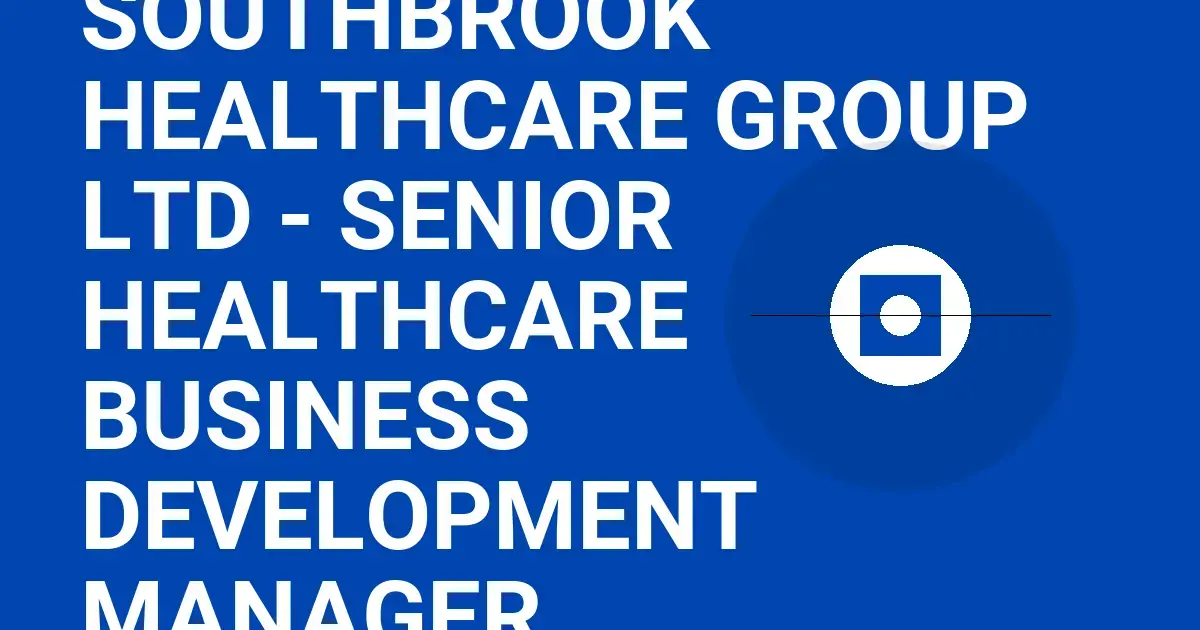 Southbrook Healthcare Group Ltd - Senior Healthcare Business Development Manager