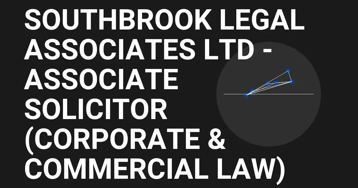 Southbrook Legal Associates Ltd - Associate Solicitor (Corporate & Commercial Law)
