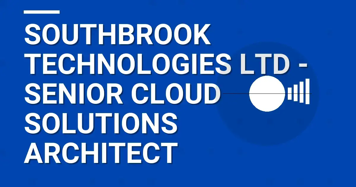 Southbrook Technologies Ltd - Senior Cloud Solutions Architect