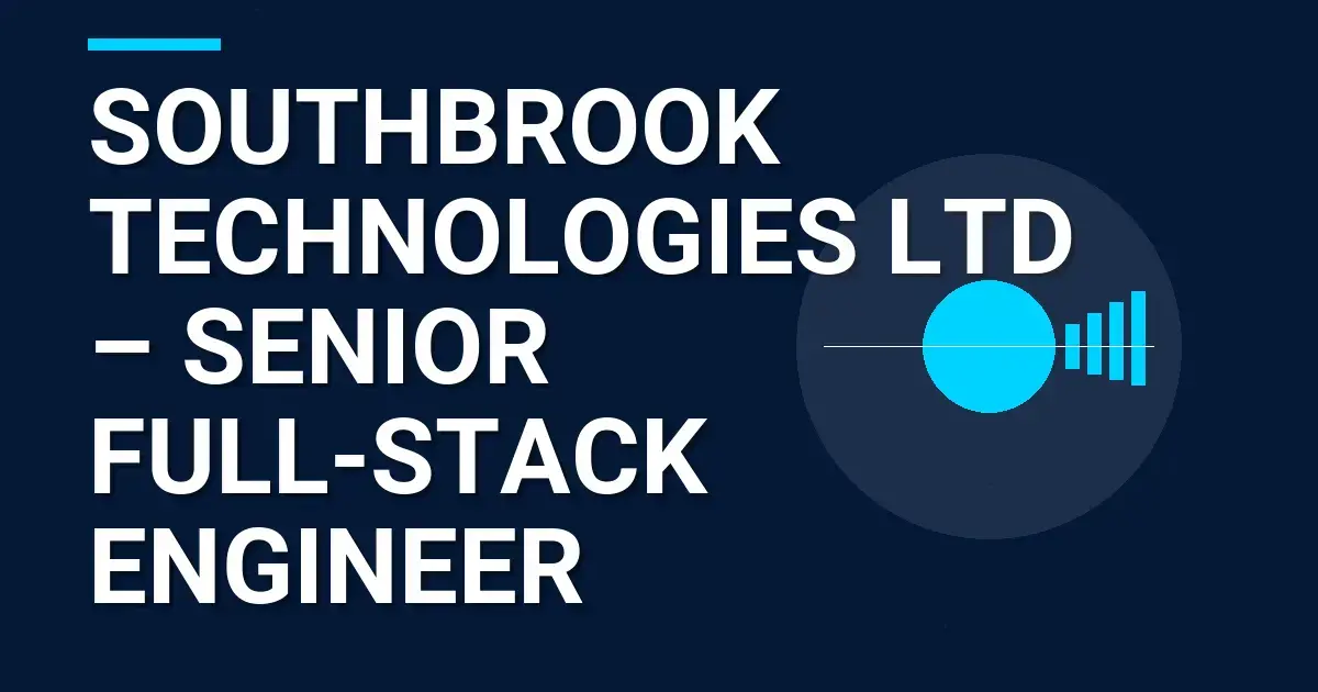 Southbrook Technologies Ltd – Senior Full-Stack Engineer
