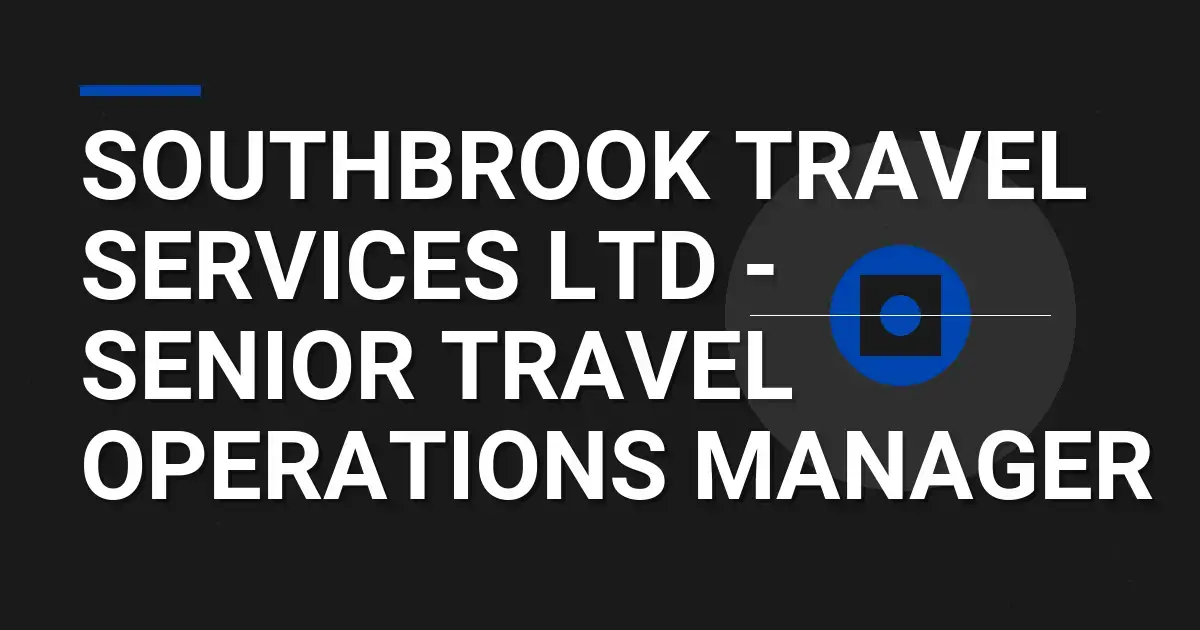 Southbrook Travel Services Ltd - Senior Travel Operations Manager