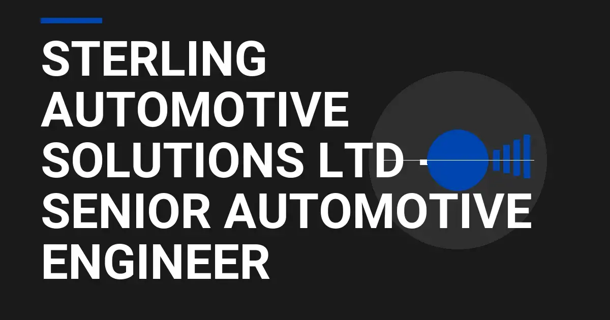 Sterling Automotive Solutions Ltd - Senior Automotive Engineer