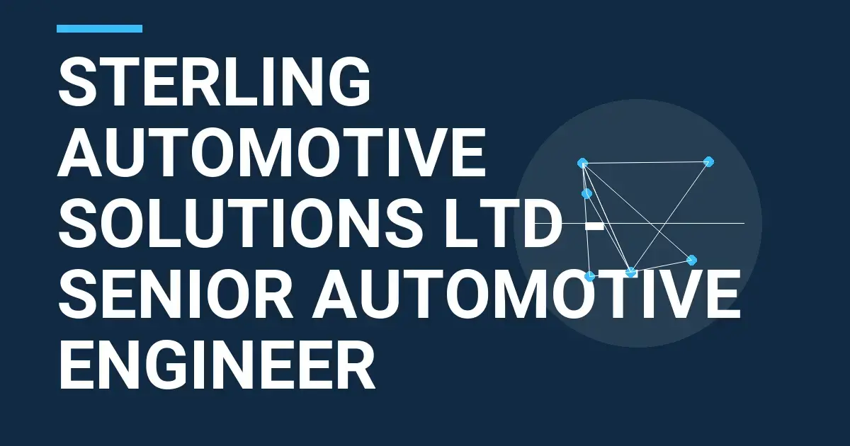 Sterling Automotive Solutions Ltd - Senior Automotive Engineer
