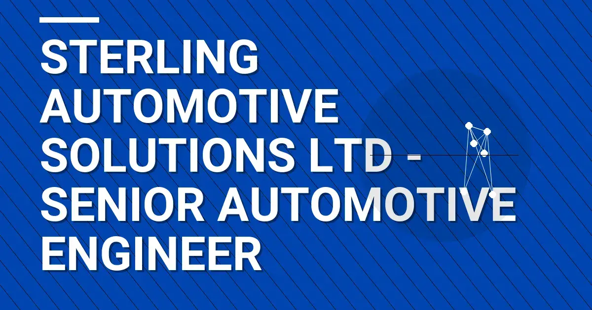 Sterling Automotive Solutions Ltd - Senior Automotive Engineer