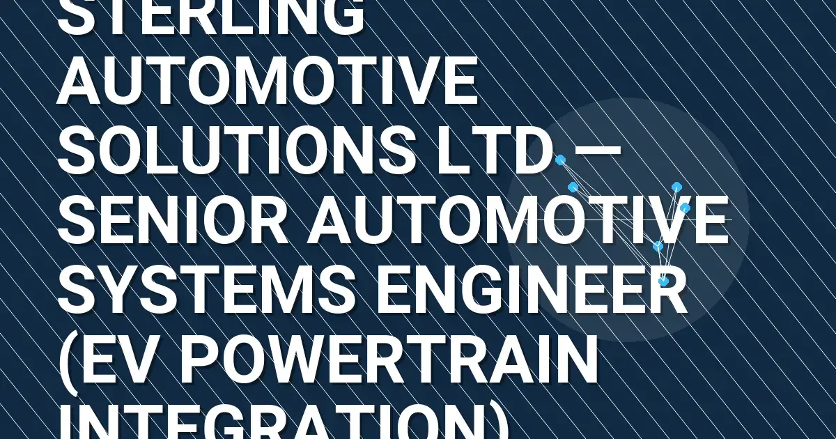 Sterling Automotive Solutions Ltd — Senior Automotive Systems Engineer (EV Powertrain Integration)