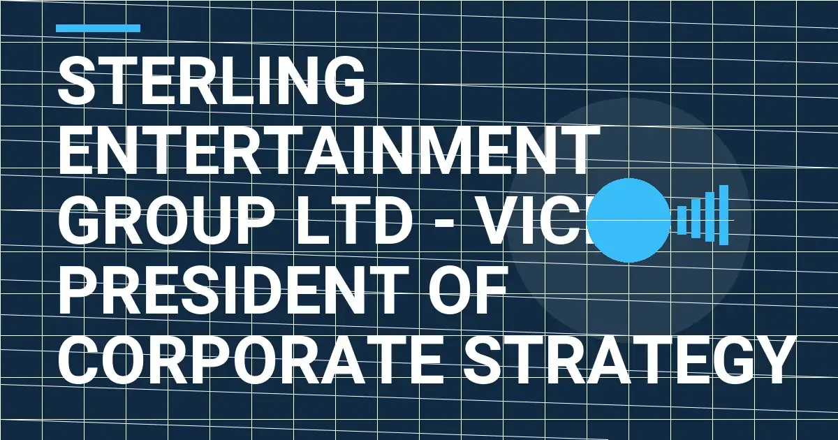 Sterling Entertainment Group Ltd - Vice President of Corporate Strategy