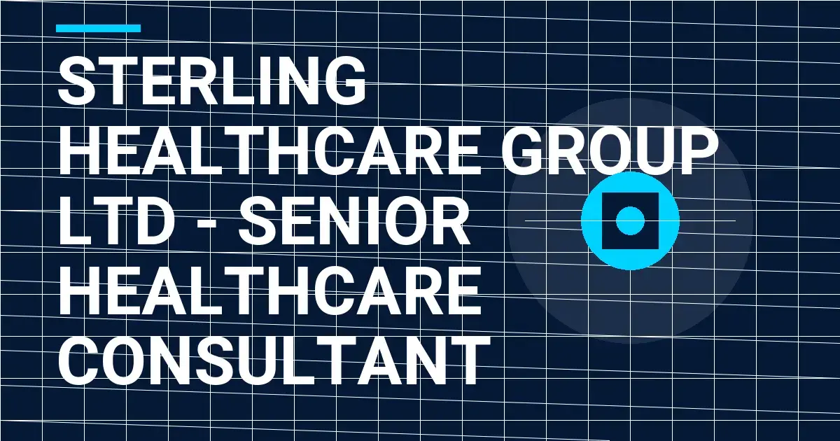 Sterling Healthcare Group Ltd - Senior Healthcare Consultant