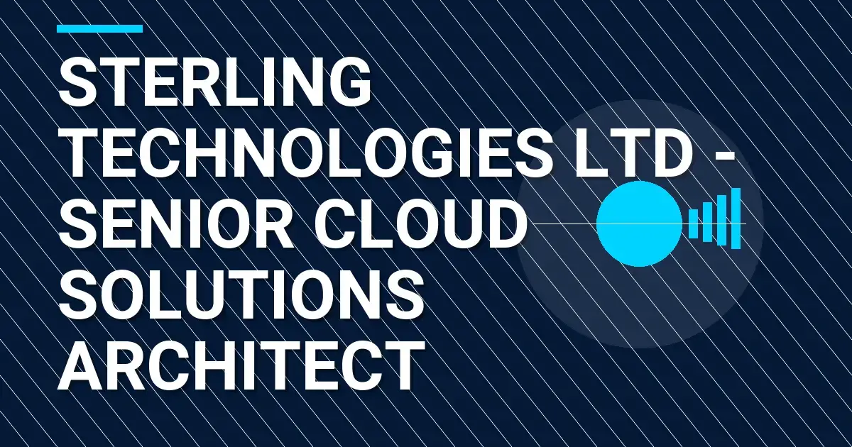 Sterling Technologies Ltd - Senior Cloud Solutions Architect