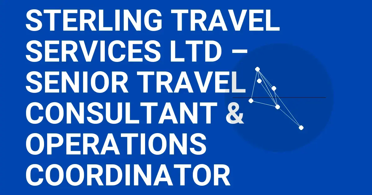 Sterling Travel Services Ltd – Senior Travel Consultant & Operations Coordinator