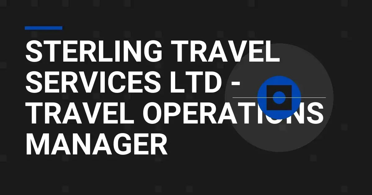 Sterling Travel Services Ltd - Travel Operations Manager