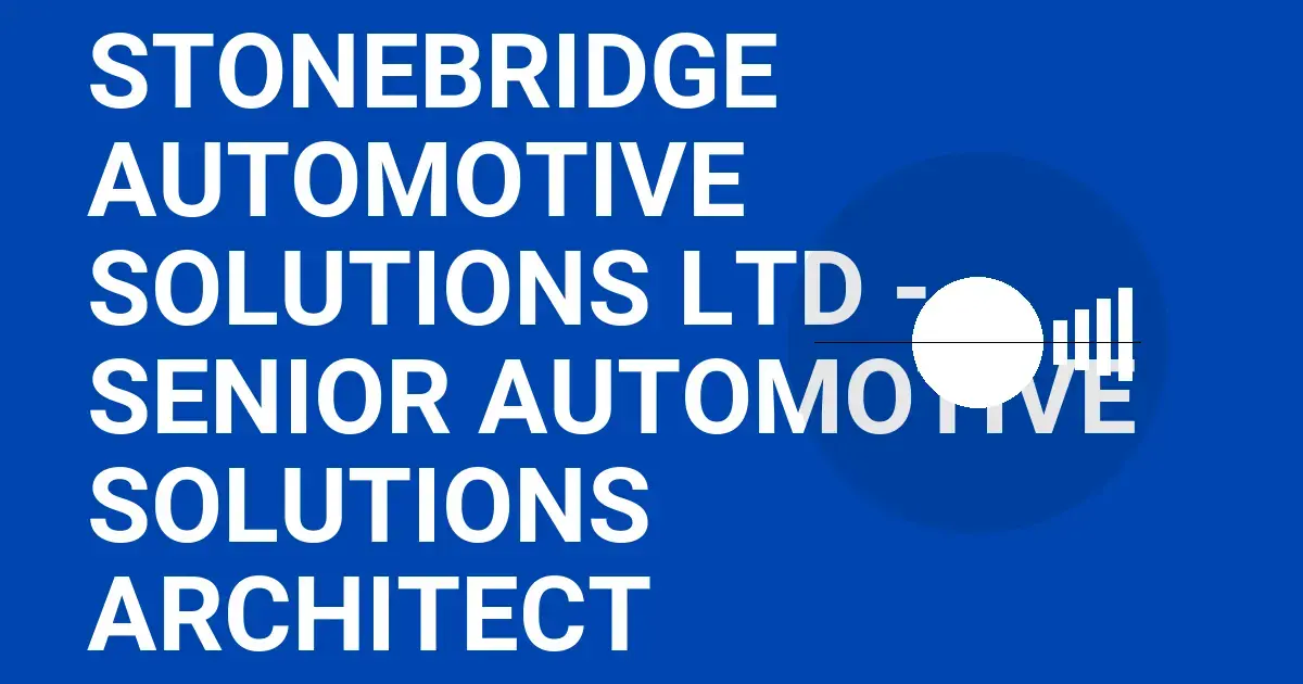 Stonebridge Automotive Solutions Ltd - Senior Automotive Solutions Architect
