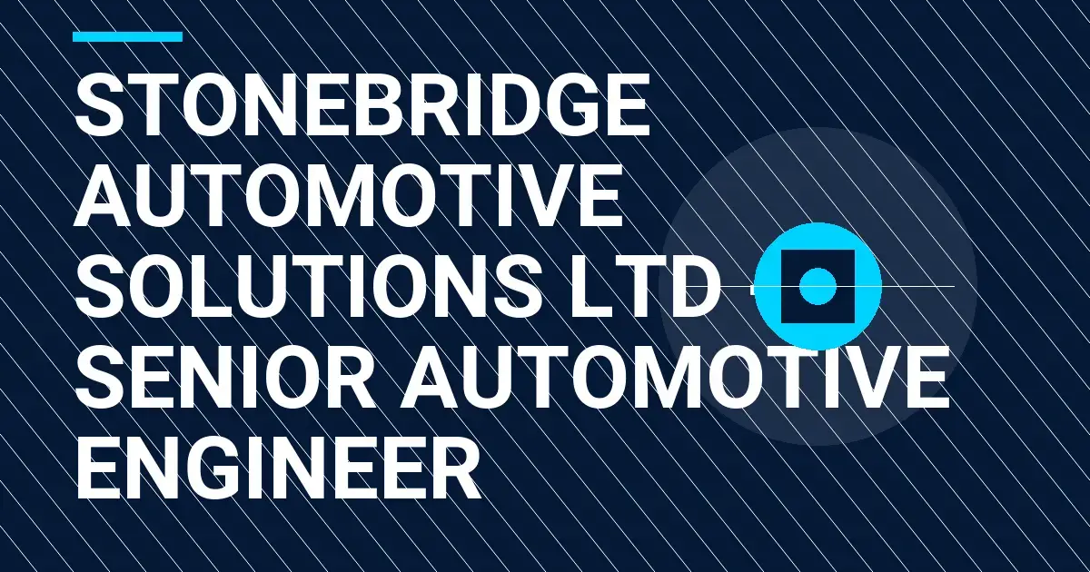 Stonebridge Automotive Solutions Ltd - Senior Automotive Engineer