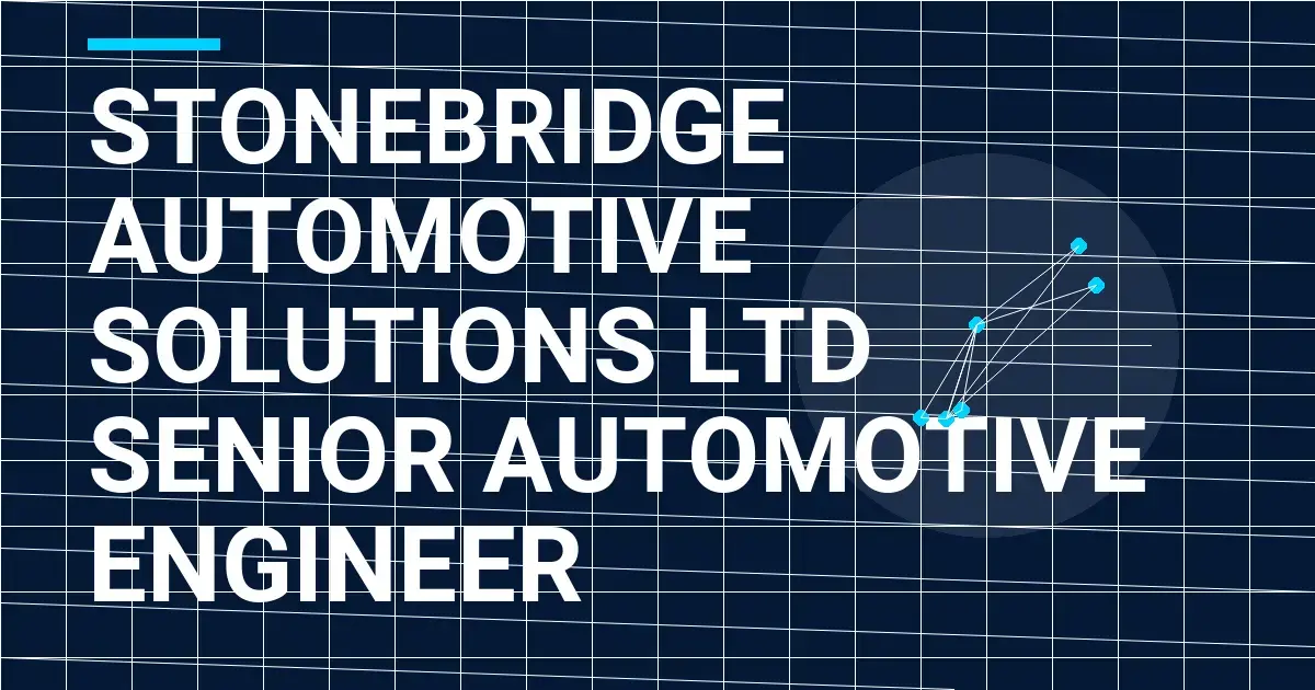 Stonebridge Automotive Solutions Ltd Senior Automotive Engineer
