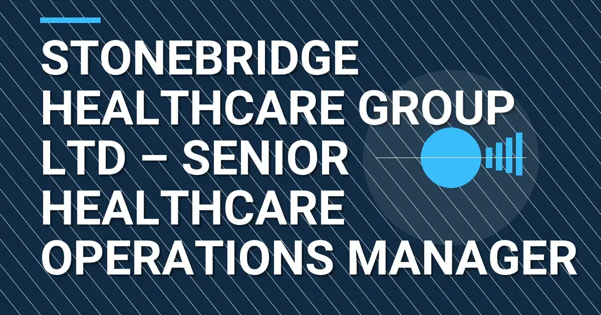 Stonebridge Healthcare Group Ltd – Senior Healthcare Operations Manager