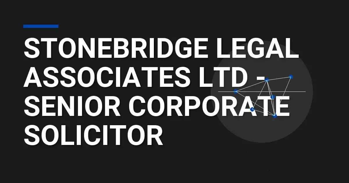 Stonebridge Legal Associates Ltd - Senior Corporate Solicitor