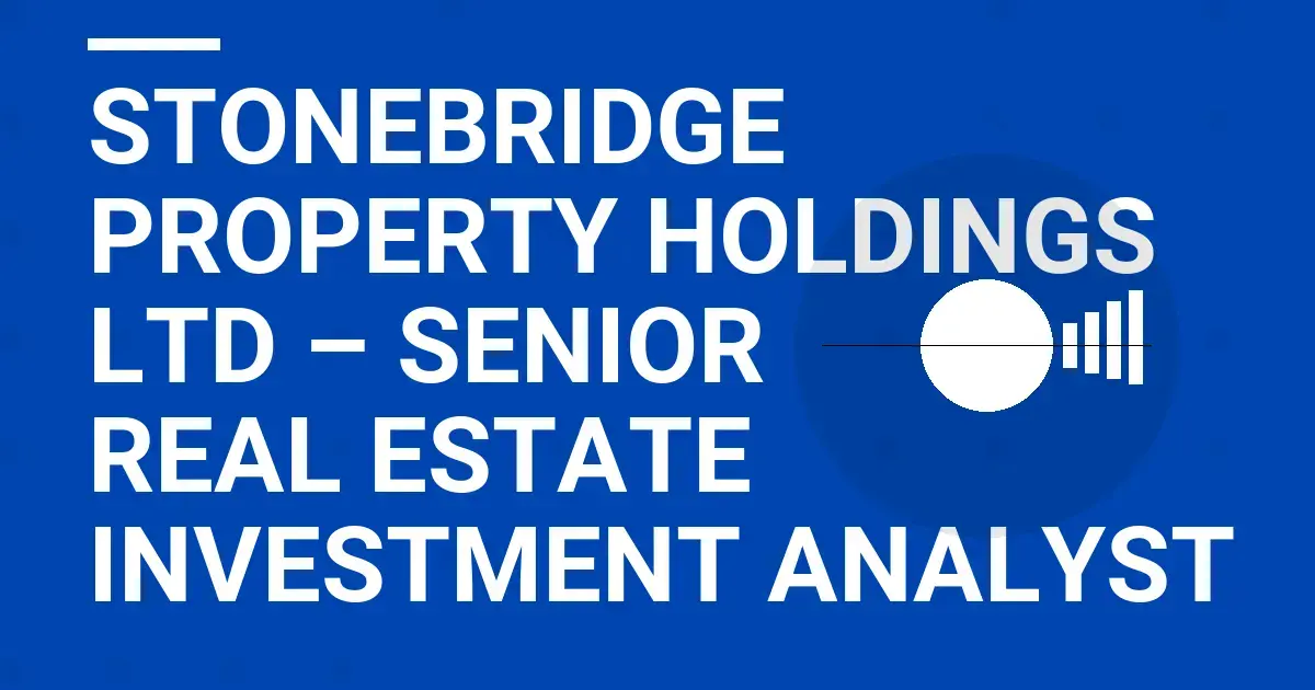 Stonebridge Property Holdings Ltd – Senior Real Estate Investment Analyst