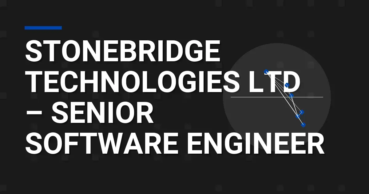 Stonebridge Technologies Ltd – Senior Software Engineer