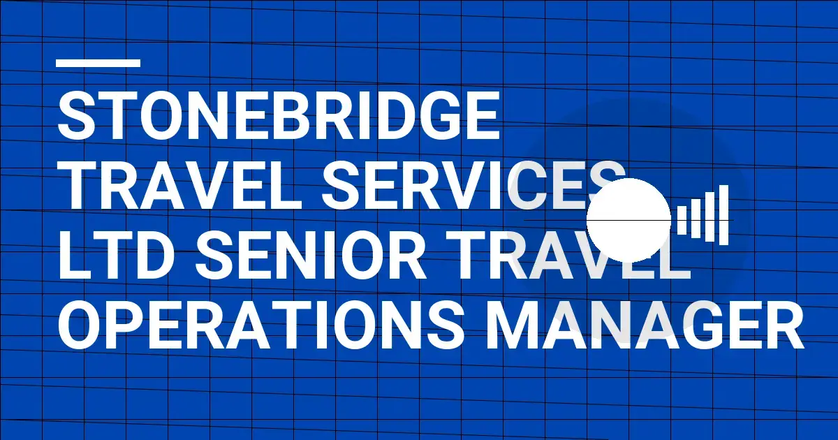 Stonebridge Travel Services Ltd Senior Travel Operations Manager