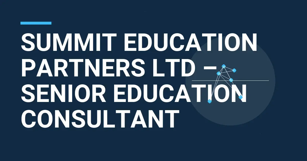 Summit Education Partners Ltd – Senior Education Consultant